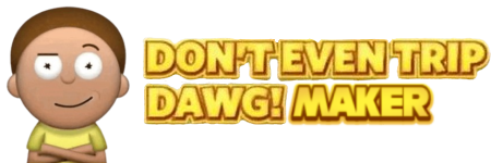 dont even forget dawg